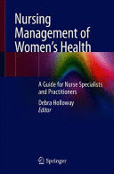 NURSING MANAGEMENT OF WOMEN’S HEALTH. A GUIDE FOR NURSE SPECIALISTS AND PRACTITIONERS