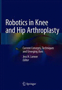 ROBOTICS IN KNEE AND HIP ARTHROPLASTY. CURRENT CONCEPTS, TECHNIQUES AND EMERGING USES