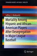 MORTALITY AMONG HISPANIC AND AFRICAN-AMERICAN PLAYERS AFTER DESEGREGATION IN MAJOR LEAGUE BASEBALL