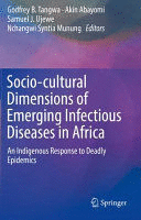 SOCIO-CULTURAL DIMENSIONS OF EMERGING INFECTIOUS DISEASES IN AFRICA. AN INDIGENOUS RESPONSE TO DEADLY EPIDEMICS. (SOFTCOVER)