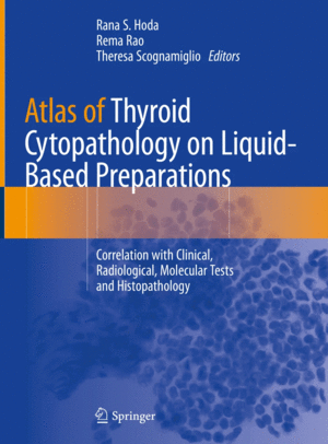 ATLAS OF THYROID CYTOPATHOLOGY ON LIQUID-BASED PREPARATIONS. CORRELATION WITH CLINICAL, RADIOLOGICAL, MOLECULAR TESTS AND HISTOPATHOLOGY