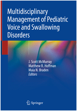 MULTIDISCIPLINARY MANAGEMENT OF PEDIATRIC VOICE AND SWALLOWING DISORDERS