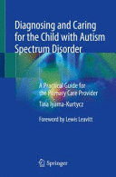 DIAGNOSING AND CARING FOR THE CHILD WITH AUTISM SPECTRUM DISORDER. A PRACTICAL GUIDE FOR THE PRIMARY