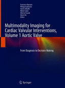 MULTIMODALITY IMAGING FOR CARDIAC VALVULAR INTERVENTIONS, VOL. 1: AORTIC VALVE. FROM DIAGNOSIS TO DE
