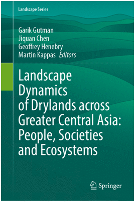 LANDSCAPE DYNAMICS OF DRYLANDS ACROSS GREATER CENTRAL ASIA: PEOPLE, SOCIETIES AND ECOSYSTEMS
