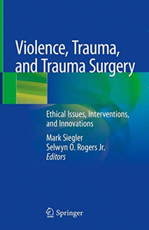 VIOLENCE, TRAUMA, AND TRAUMA SURGERY. ETHICAL ISSUES, INTERVENTIONS, AND INNOVATIONS