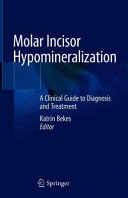 MOLAR INCISOR HYPOMINERALIZATION. A CLINICAL GUIDE TO DIAGNOSIS AND TREATMENT