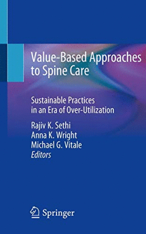 VALUE-BASED APPROACHES TO SPINE CARE. SUSTAINABLE PRACTICES IN AN ERA OF OVER-UTILIZATION