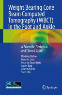 WEIGHT BEARING CONE BEAM COMPUTED TOMOGRAPHY (WBCT) IN THE FOOT AND ANKLE. A SCIENTIFIC, TECHNICAL AND CLINICAL GUIDE. (SOFTCOVER)