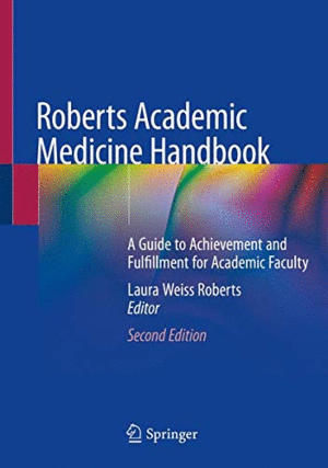 ROBERTS ACADEMIC MEDICINE HANDBOOK. A GUIDE TO ACHIEVEMENT AND FULFILLMENT FOR ACADEMIC FACULTY. 2ND EDITION