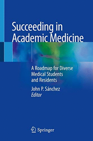 SUCCEEDING IN ACADEMIC MEDICINE. A ROADMAP FOR DIVERSE MEDICAL STUDENTS AND RESIDENTS