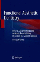 FUNCTIONAL AESTHETIC DENTISTRY. HOW TO ACHIEVE PREDICTABLE AESTHETIC RESULTS USING PRINCIPLES OF A STABLE OCCLUSION