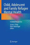 CHILD, ADOLESCENT AND FAMILY REFUGEE MENTAL HEALTH. A GLOBAL PERSPECTIVE