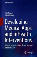 DEVELOPING MEDICAL APPS AND MHEALTH INTERVENTIONS. A GUIDE FOR RESEARCHERS, PHYSICIANS AND INFORMATICIANS