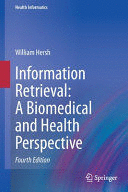 INFORMATION RETRIEVAL: A BIOMEDICAL AND HEALTH PERSPECTIVE. (SOFTCOVER)