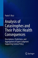 ANALYSIS OF CATASTROPHES AND THEIR PUBLIC HEALTH CONSEQUENCES. DESCRIPTIONS, PREDICTIONS, AND AGGREGATION OF EXPERT JUDGMENT SUPPORTING SCIENCE POLICY