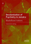 DECOLONIZATION OF PSYCHIATRY IN JAMAICA. MADNIFICENT IRATIONS
