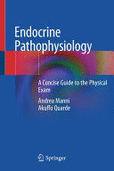 ENDOCRINE PATHOPHYSIOLOGY. A CONCISE GUIDE TO THE PHYSICAL EXAM