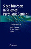 SLEEP DISORDERS IN SELECTED PSYCHIATRIC SETTINGS. A CLINICAL CASEBOOK