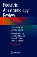 PEDIATRIC ANESTHESIOLOGY REVIEW. CLINICAL CASES FOR SELF-ASSESSMENT. 3RD EDITION