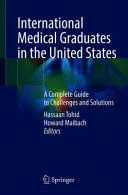 INTERNATIONAL MEDICAL GRADUATES IN THE UNITED STATES. A COMPLETE GUIDE TO CHALLENGES AND SOLUTIONS