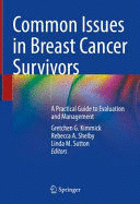 COMMON ISSUES IN BREAST CANCER SURVIVORS. A PRACTICAL GUIDE TO EVALUATION AND MANAGEMENT