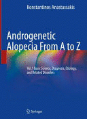 ANDROGENETIC ALOPECIA FROM A TO Z, VOL. 1: BASIC SCIENCE, DIAGNOSIS, ETIOLOGY, AND RELATED DISORDERS