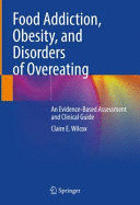 FOOD ADDICTION, OBESITY, AND DISORDERS OF OVEREATING. AN EVIDENCE-BASED ASSESSMENT AND CLINICAL GUIDE