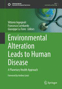 ENVIRONMENTAL ALTERATION LEADS TO HUMAN DISEASE. A PLANETARY HEALTH APPROACH