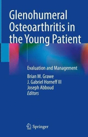 GLENOHUMERAL OSTEOARTHRITIS IN THE YOUNG PATIENT. EVALUATION AND MANAGEMENT