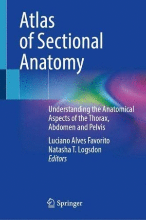 ATLAS OF SECTIONAL ANATOMY. UNDERSTANDING THE ANATOMICAL ASPECTS OF THE THORAX, ABDOMEN AND PELVIS