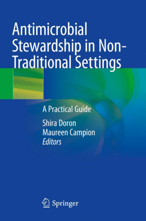 ANTIMICROBIAL STEWARDSHIP IN NON-TRADITIONAL SETTINGS. A PRACTICAL GUIDE