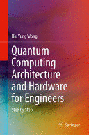 QUANTUM COMPUTING ARCHITECTURE AND HARDWARE FOR ENGINEERS. STEP BY STEP