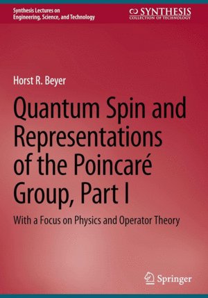 QUANTUM SPIN AND REPRESENTATIONS OF THE POINCAR� GROUP, PART I: WITH A FOCUS ON PHYSICS AND OPERATOR THEORY