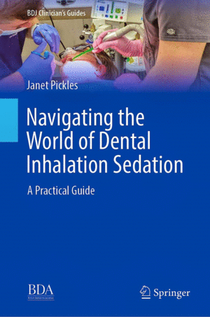 NAVIGATING THE WORLD OF DENTAL INHALATION SEDATION. A PRACTICAL GUIDE