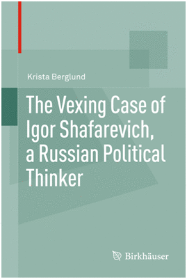THE VEXING CASE OF IGOR SHAFAREVICH, A RUSSIAN POLITICAL THINKER