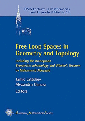FREE LOOP SPACES IN GEOMETRY AND TOPOLOGY. INCLUDING THE MONOGRAPH SYMPLECTIC COHOMOLOGY AND VITERBOS THEOREM BY MOHAMMED ABOUZAID