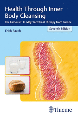 HEALTH THROUGH INNER BODY CLEANSING. THE FAMOUS F.X. MAYR INTESTINAL THERAPY FROM EUROPE. 7TH EDITION