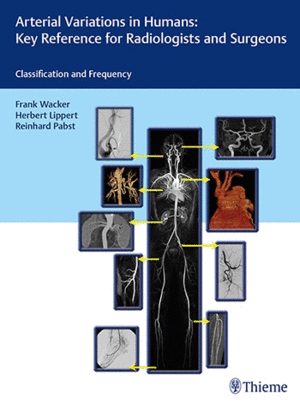 ARTERIAL VARIATIONS IN HUMANS. KEY REFERENCE FOR RADIOLOGISTS AND SURGEONS. CLASSIFICATIONS AND FREQUENCY