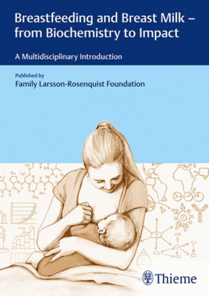 BREASTFEEDING AND BREAST MILK. FROM BIOCHEMISTRY TO IMPACT. A MULTIDISCIPLINARY INTRODUCTION
