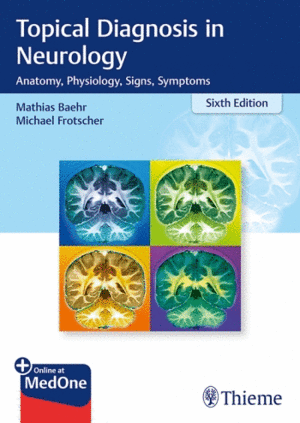 TOPICAL DIAGNOSIS IN NEUROLOGY. ANATOMY, PHYSIOLOGY, SIGNS, SYMPTOMS. 6TH EDITION