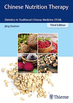 CHINESE NUTRITION THERAPY. DIETETICS IN TRADITIONAL CHINESE MEDICINE (TCM). 3RD EDITION