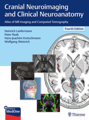 CRANIAL NEUROIMAGING AND CLINICAL NEUROANATOMY. ATLAS OF MR IMAGING AND COMPUTED TOMOGRAPHY. 4TH EDITION