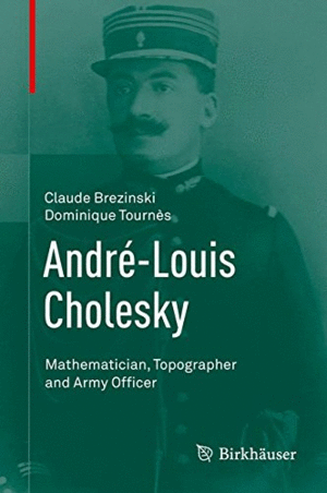ANDR-LOUIS CHOLESKY. MATHEMATICIAN, TOPOGRAPHER AND ARMY OFFICER