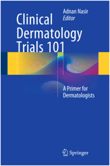 CLINICAL DERMATOLOGY TRIALS 101. A PRIMER FOR DERMATOLOGISTS