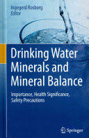 DRINKING WATER MINERALS AND MINERAL BALANCE. IMPORTANCE, HEALTH SIGNIFICANCE, SAFETY PRECAUTIONS