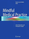 MINDFUL MEDICAL PRACTICE. CLINICAL NARRATIVES AND THERAPEUTIC INSIGHTS