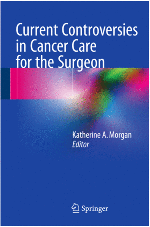 CURRENT CONTROVERSIES IN CANCER CARE FOR THE SURGEON