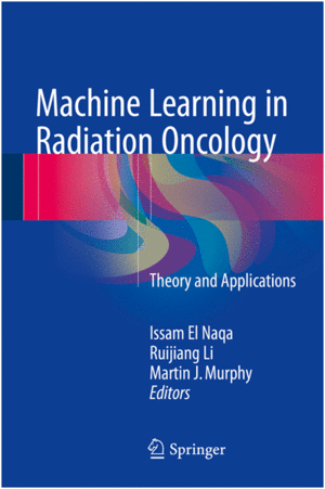 MACHINE LEARNING IN RADIATION ONCOLOGY. THEORY AND APPLICATIONS