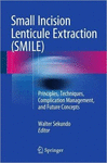 SMALL INCISION LENTICULE EXTRACTION (SMILE). PRINCIPLES, TECHNIQUES, COMPLICATION MANAGEMENT, AND FUTURE CONCEPTS